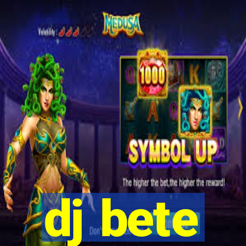 dj bete